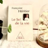photo chronique littéraire, le sel de la vie de Françoise héritier, par Mahuna Poésie